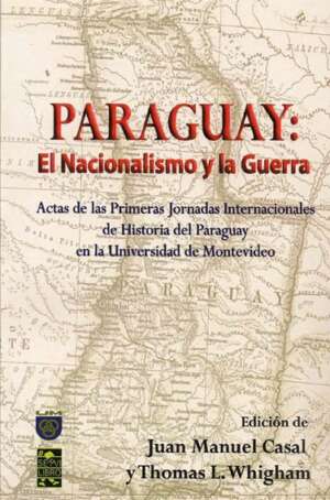 Paraguay: El Nacionalismo y la Guerra