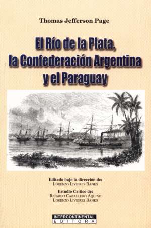 El Rio de la Plata, la Confederación Argentina y el Paraguay - Thomas Jefferson Page