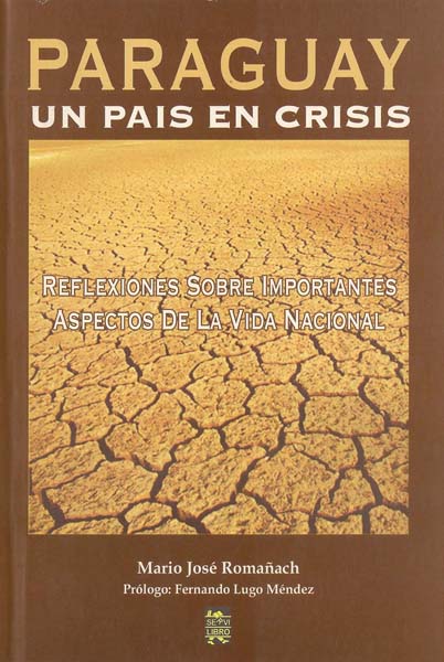 Paraguay: un país en crisis: reflexiones sobre importantes aspectos de la vida nacional