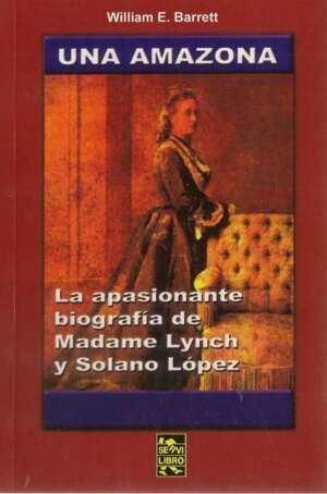 Una amazona: la apasionante biografía de Elisa Alicia Lynchs y Solano Lopez