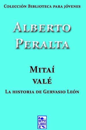 Mitai Vale: la historia de Gervasio León: Colección biblioteca para jovenes
