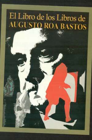 El libro de los libros: Album de la obra de Roa Bastos - tapa  blanda