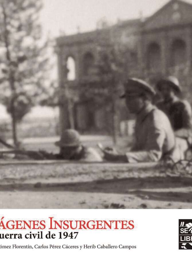 IMÁGENES INSURGENTES. La guerra civil de 1947